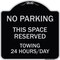 Signmission No Parking This Space Reserved Towing Enforced 24 Hours Day Alum Sign, 18" x 18", BS-1818-23795 A-DES-BS-1818-23795 - alternate 1